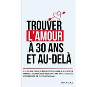 Trouver l'amour à 30 ans et au-delà – Guide pour naviguer les rencontres avec sagesse et confiance