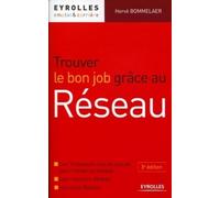 Trouver le bon job grâce au Réseau: Les 10 facteurs clés de succès pour trouver un emploi. Les "bonus" Réseau. Les outils Réseau.