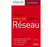 Trouver le bon job grâce au réseau. Les 10 facteurs clés de succès pour trouver un emploi. Les "bonus" Réseau. Les outils Réseau.