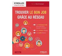 Trouver le bon job grâce au Réseau: Les 10 facteurs clés de succès pour trouver un emploi. Les "bonus" Réseau. Les outils Réseau.