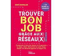 Trouver le bon job grâce au(x) réseau(x) 9e édition: Comprendre la force des réseaux et en apprendre les règles, utiliser efficacement les outils Réseau, adopter une démarche gagnante et intégrer l'IA