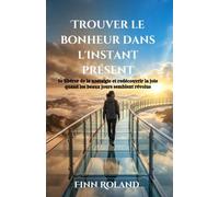 Trouver le bonheur dans l'instant présent: Se libérer de la nostalgie et redécouvrir la joie quand les beaux jours semblent révolus