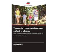Trouver le chemin du bonheur, malgré le divorce: Guide à l'intention des enseignants sur la manière d'aborder les enfants de parents divorcés