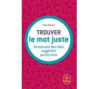 Trouver le mot juste Dictionnaire des idées suggérées par les mots - Paul Rouaix - Lgf - broché - Dictionnaire et encyclopédie