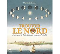 Trouver le nord: et autres secrets d'orientation des voyageurs d'autrefois