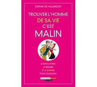 Trouver l'homme de sa vie, c'est malin: Le rencontrer, le séduire et le garder pour toujours !