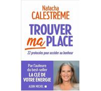 Trouver ma place: 22 protocoles pour accéder au bonheur