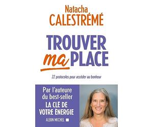 Trouver ma place: 22 protocoles pour accéder au bonheur