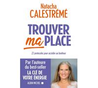Trouver ma place 22 protocoles pour accéder au bonheur - Natacha Calestrémé - Albin Michel - broché - Guide