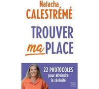 Trouver ma place: Le livre phénomène pour atteindre la sérénité