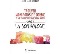 Trouver mon poids de forme et me réconcilier avec mon corps grâce à la sophrologie Marie-Laure Jacquet (Auteur)