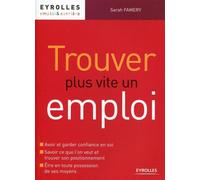 Trouver plus vite un emploi Avoir et garder confiance en soi, savoir ce que l'on veut... - Sarah Famery - Eyrolles - broché - Guide