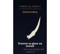 Trouver sa place au travail: Trouver sa voie et du sens au travail