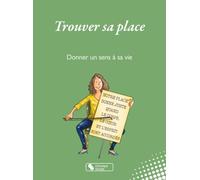 Trouver sa place: Donner un sens à sa vie avec la méthode Vittoz