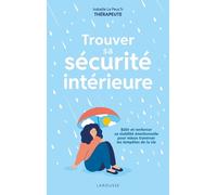 Trouver Sa Sécurité Intérieure - Bâtir Et Renforcer Sa Stabilité Émotionnelle Pour Mieux Traverser Les Tempêtes De La Vie