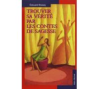 Trouver sa vérité par les contes de sagesse Edouard Brasey (Auteur)