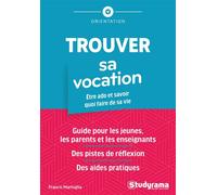 Trouver sa vocation Être ado et savoir quoi faire de sa vie Guide pour les jeunes, les parents et les enseignants - Francis Marfoglia - Studyrama Eds - broché - Guide