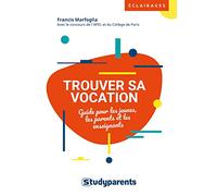 Trouver sa vocation: Guide pour les jeunes, les parents et les enseignants