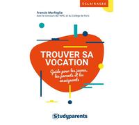 Trouver sa vocation Guide pour les jeunes, les parents et les enseignants - Francis Marfoglia - Studyrama Eds - broché - Guide