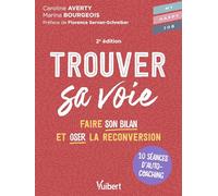 Trouver sa voie: 10 séances d’auto-coaching pour faire le bilan et oser la reconversion
