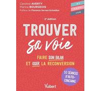 Trouver sa voie: 10 séances d’auto-coaching pour faire le bilan et oser la reconversion