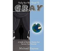 Trouver sa voie dans la grisaille : un guide pour des choix positifs qui exploitent votre potentiel