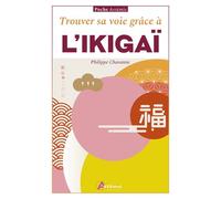 Trouver sa voie grâce à l’ikigaï - Philippe Chavanne - Artemis Eds - Poche - Guide