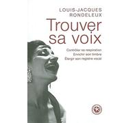 Trouver sa voix : Contrôler sa respiration, enrichir son timbre, élargir son registre vocal