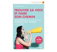 Trouver sa voix et faire son chemin/30' d'exercices à écouter: Coaching vocal pour se faire entendre, prendre sa place et affirmer sa personnalité