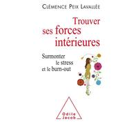 Trouver ses forces intérieures Surmonter le stress et le burn-out - Clémence Peix-Lavallee - Odile Jacob - broché - Guide