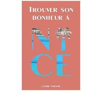 Trouver Son Bonheur À Nice: Le Tour Du Comté En 80 Questions (French Edition)