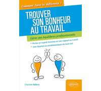 Trouver Son Bonheur Au Travail - Gérer Ses Équilibres Professionnels