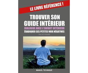 Trouver son guide interieur Dialogue avec l'enfant intérieur & éradiquer ses petites voix négatives. - Pouget - Books On Demand - broché - Guide