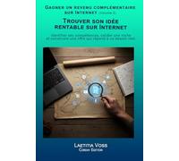 Trouver son idée rentable sur Internet: Identifier ses compétences, valider une niche et construire une offre qui répond à un besoin réel.