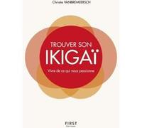 Trouver son Ikigaï - Vivre de ce qui nous passionne Christie Vanbremeersch (Auteur)