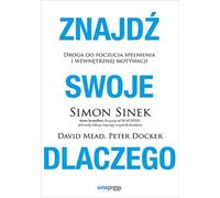 Trouver son POURQUOI. Le chemin vers l'épanouissement et la motivation intrinsèque Sinek Simon, Mead David, Docker Peter (Buch auf Polnisch)
