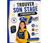 Trouver son stage d'observation en 7 jours: Le cahier pratique pour décrocher ton stage d'observation : classes de troisième et de seconde Générale