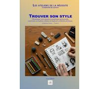 Trouver son style: Développer une signature graphique personnelle, construire sa routine créative et explorer sa liberté artistique.