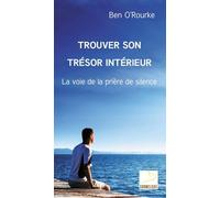 Trouver Son Trésor Intérieur - La Voie De La Prière De Silence