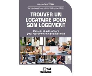 Trouver un locataire pour son logement Conseils et outils de pro pour réussir votre mise en location - Bruno Cantegrel - Bréal - broché - Guide