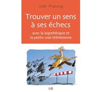 Trouver un sens à ses échecs avec la logothéraphie et la petite voie thérésienne