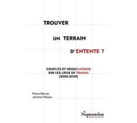 Trouver Un Terrain D'entente ? - Conflits Et Négociations Sur Les Lieux De Travail (2000-2020)