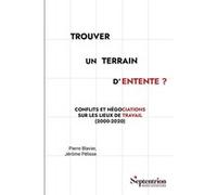 Trouver un terrain d'entente ? Pierre Blavier (Auteur), Jérôme Pélisse (Auteur)