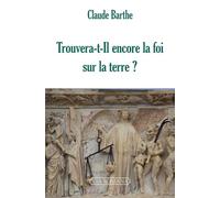 Trouvera-t-il encore la foi sur la terre ?