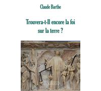 Trouvera-t-il encore la foi sur la terre ? - Abbé Claude Barthe - Via Romana - broché - Essai