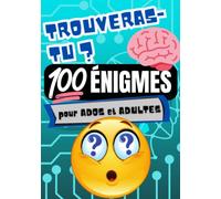 Trouveras-tu ? 100 énigmes pour ados et adultes: Développez votre intelligence et votre créativité tout en vous amusant avec ces 100 énigmes passionnantes pour ados et adultes