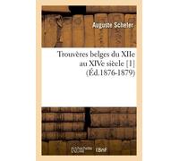 Trouvères Belges Du Xiie Au Xive Siècle - 1 (Éd.1876-1879)