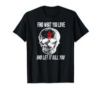 Trouvez ce Que Vous Aimez et Laissez ça Vous Tuer crâne Gothique Souriant T-Shirt