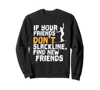 Trouvez de Nouveaux Amis Quand Ils ne sont Pas Slacklining Sweatshirt