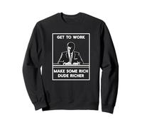 Trouvez du Travail, enrichissez Un Homme Riche, Un Emploi anticapitaliste Sweatshirt
